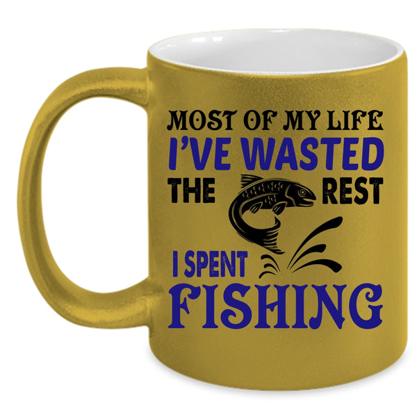 The Rest I Spent Fishing Coffee Mug, Most Of My Life I've Wasted Accent Mug