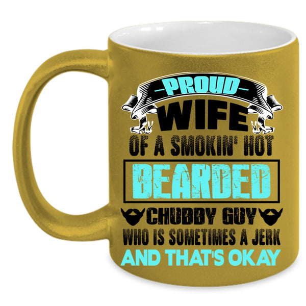 Beautiful Wife Coffee Mug, Proud Wife Of A Bearded Chubby Guy Accent Mug