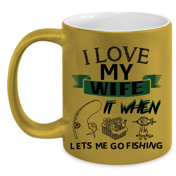 When Lets Me Go Fishing Coffee Mug, I Love My Wife Accent Mug