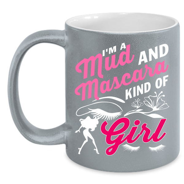 I'm A Mud And Mascara Kind Of Girl Coffee Mug, Cute Girls Coffee Cup