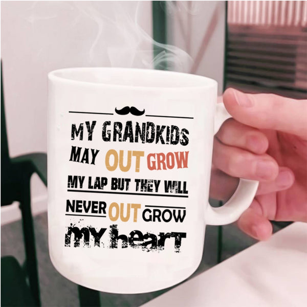 They Will Never Out Grow My Heart Coffee Mug, My Grandkids May Out Grow My Lap Cup