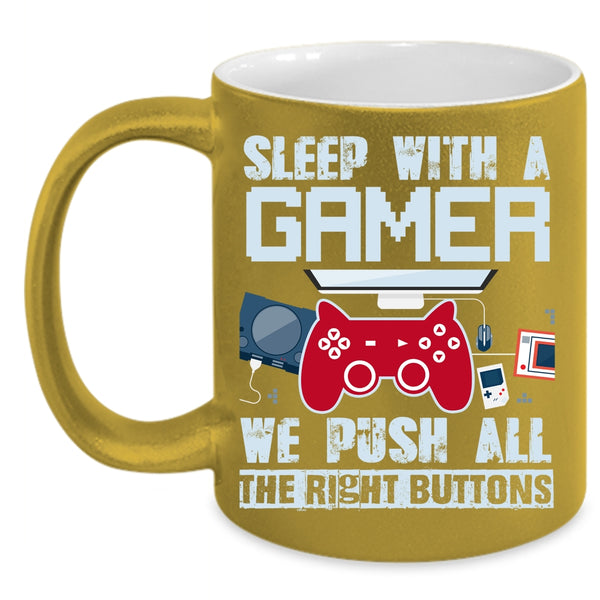Sleep With A Gamer Coffee Mug, We Push All The Rigght Buttons Coffee Cup