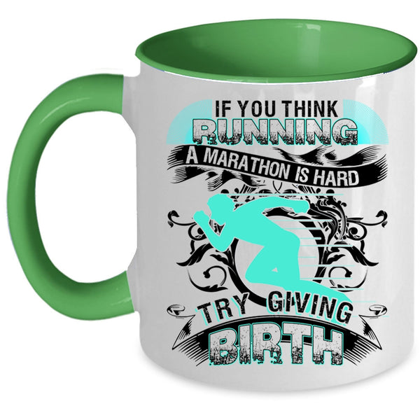 Try Giving Birth Coffee Mug, If You Think Running A Marathon Is Hard Accent Mug