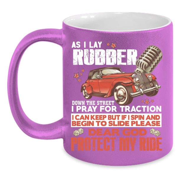 As I Lay Rubber Down The Street Coffee Mug, I Pray For Traction Coffee Cup
