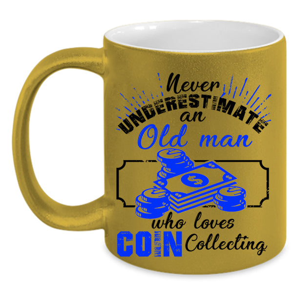 Cute Grandpas Coffee Mug, An Old Man Loves Coin Collecting Accent Mug