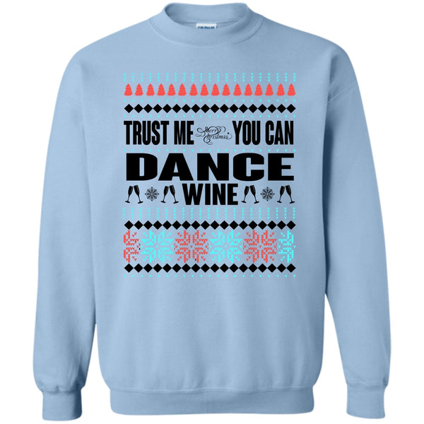 You Can Dance Wine T Shirt, Trust Me Sweatshirt