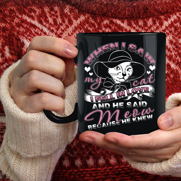When I Saw My Cat Coffee Mug, I Fell In Love And He Said Meow Coffee Cup