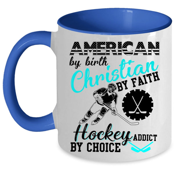 Hockey Addict By Choice Coffee Mug, American By Birth Accent Mug
