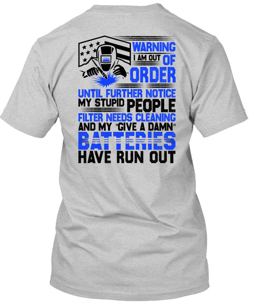 I Am Out Of Order T Shirt, I Love Welding T Shirt
