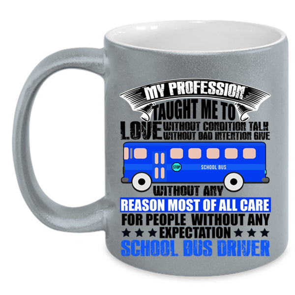 School Bus Driver Coffee Mug, My Profession Taught Me To Love Accent Mug