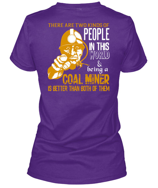 Being A Coal Miner Is Better T Shirt, People In This World T Shirt