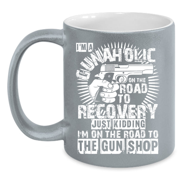 I'm A Gunaholice Coffee Mug, Cool Gift For Gunner Coffee Cup