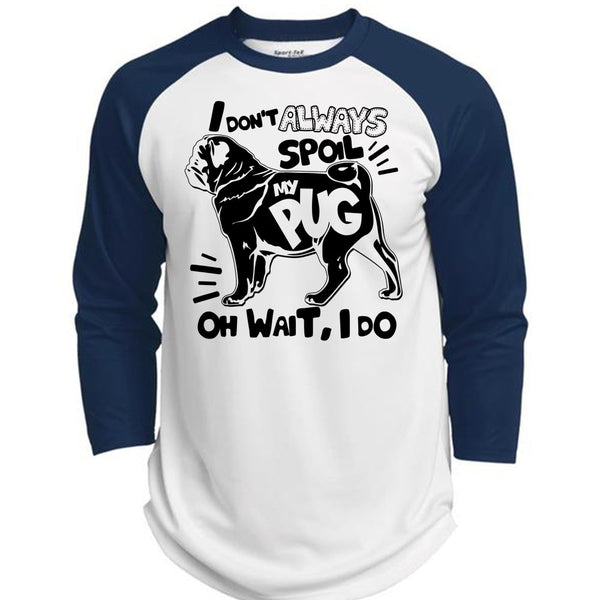I Don't Always Spoil My Pug T Shirt, I Love Dog T Shirt, Awesome T-Shirts  (Polyester Game Baseball Jersey)