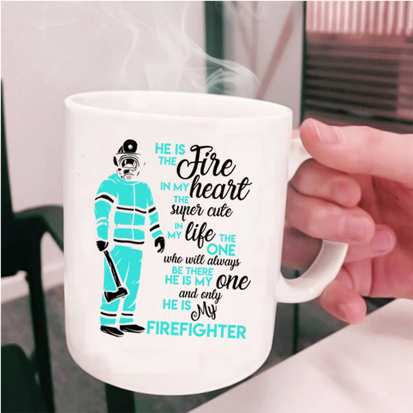 He Is My Firefighter Coffee Mug, He Is The Fire In My Heart Cup