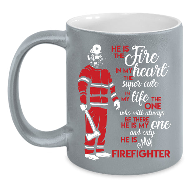 He Is The Fire In My Heart Coffee Mug, He Is My Firefighter Coffee Cup
