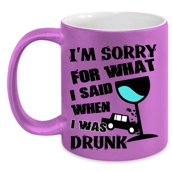 I Was Drunk Coffee Mug, I'm Sorry For What I Said Accent Mug