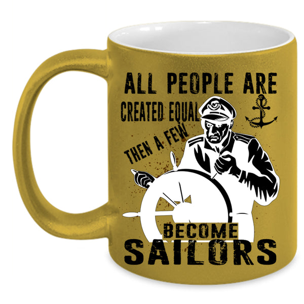 Best Gift For Sailors Coffee Mug, A Few Become Sailors Accent Mug
