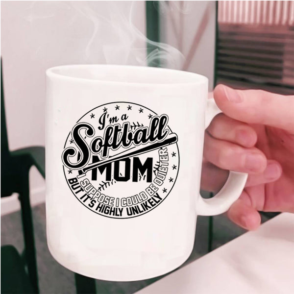 I Suppose I Could Be Quieter Coffee Mug, I'm A Softball Mom Cup