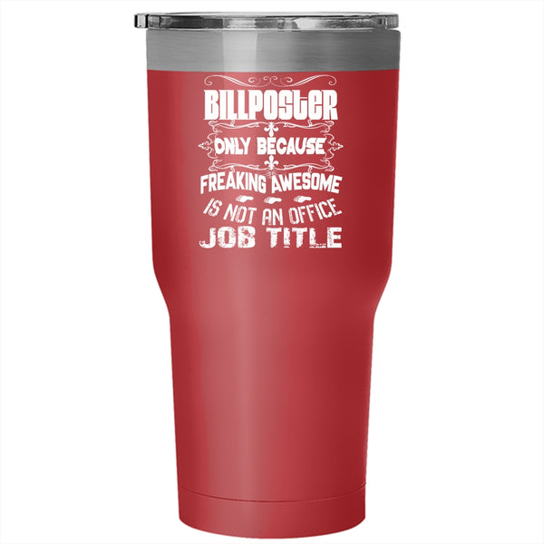 Billposter Tumbler 30 oz Stainless Steel, Awesome Gift For Billposter Travel Mug