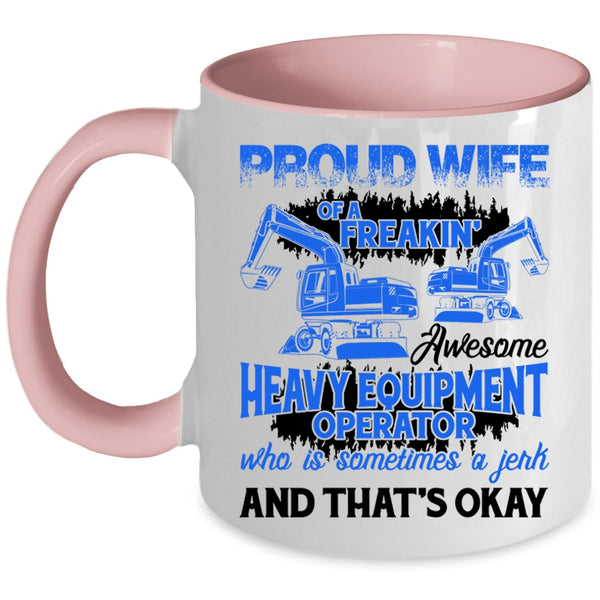 Cute Coffee Mug, Proud Wife Of A Heavy Equipment Operator Accent Mug