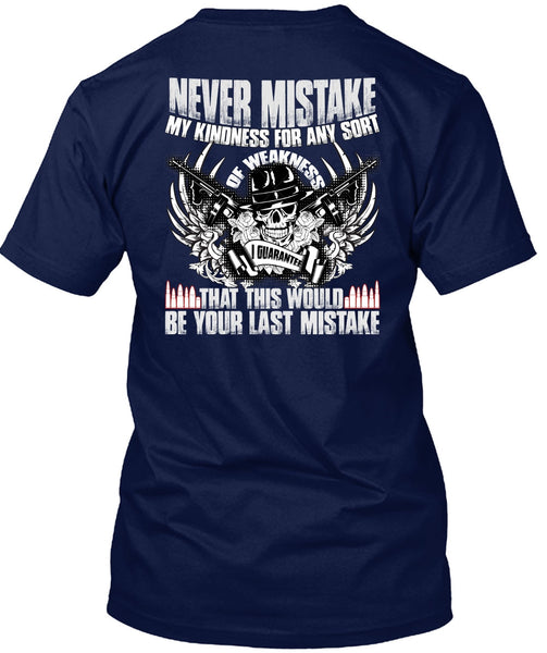 Never Mistake My Kindness T Shirt, Being A Veteran T Shirt