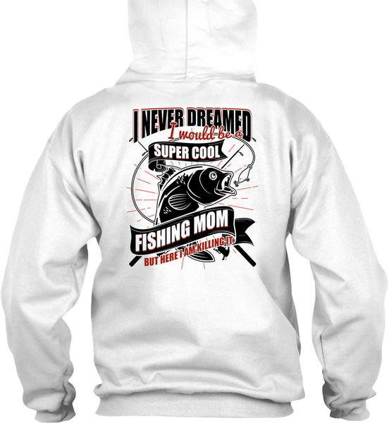 I Would Be A Cool Fishing Mom T Shirt, I Love Fishing T Shirt