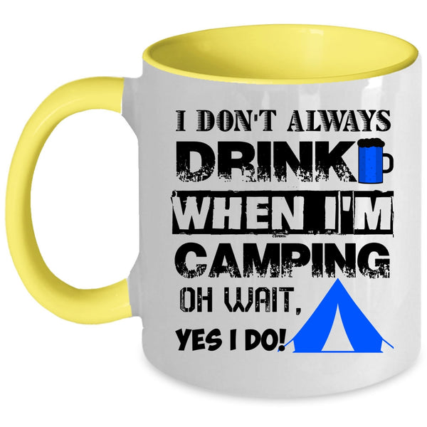 When I'm Camping Coffee Mug, I Don't Always Drink Accent Mug