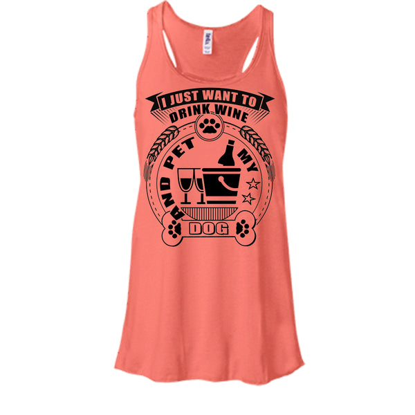 I Just Want To Drink Wine T Shirt, I Love My Dog T Shirt, Awesome t-shirts