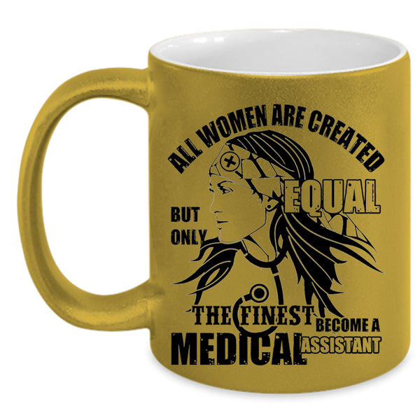 Cool Women Coffee Mug, The Finest Become A Medical Assistant Accent Mug