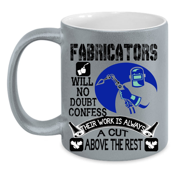 Awesome Welders Coffee Mug, Fabricators Will No Doubt Confess Accent Mug