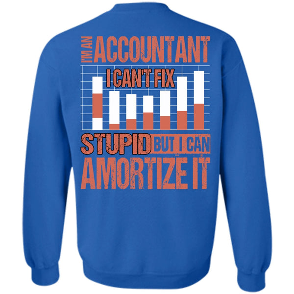 I Can't Fix Stupid T Shirt, I Love Accountant Sweatshirt
