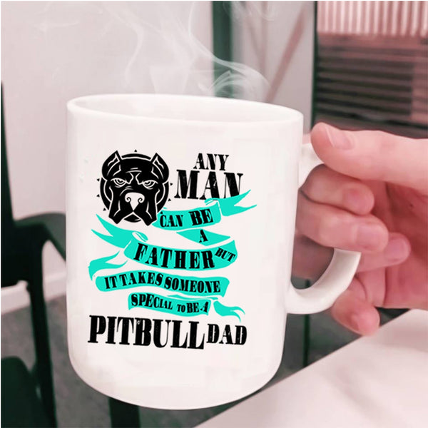 Special To Be A Pitbull Dad Coffee Mug, Any Man Can Be A Father Cup