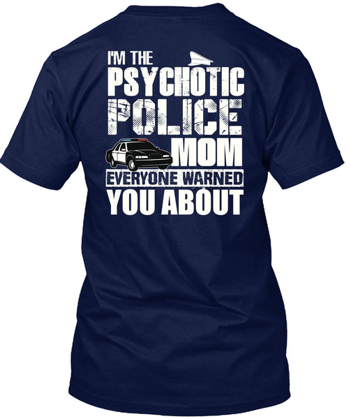 I'm The Psychotic Police Mom T Shirt, Being A Police T Shirt