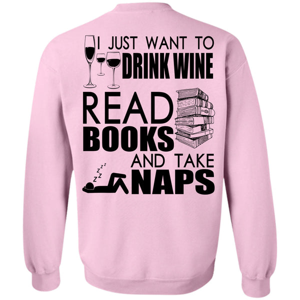I Love Book T Shirt, I Just Want To Drink Wine Sweatshirt