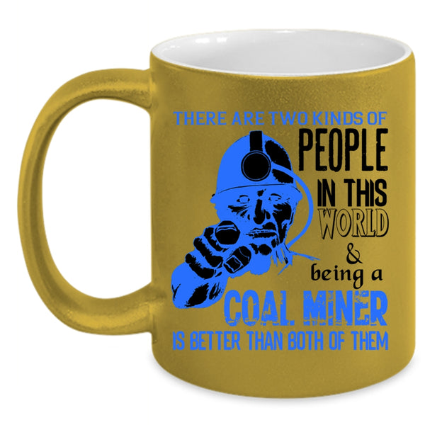 Being A Coal Miner Coffee Mug, Two Kinds Of people In This World Accent Mug