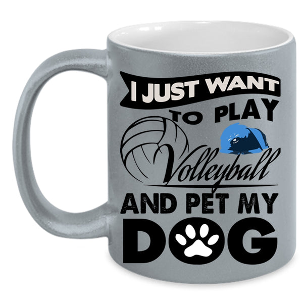 My Dog Coffee Mug, I Just Want To Play Volleyball And Pet Accent Mug