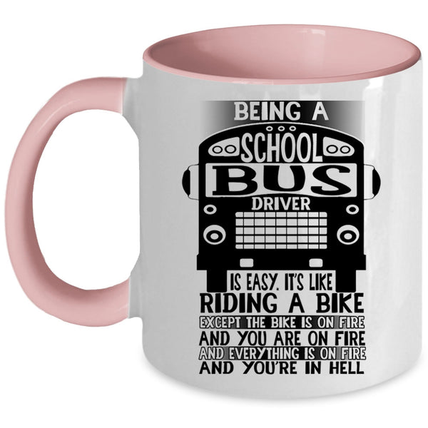 Cute Bus Driver Coffee Mug, Being A School Bus Driver Is Easy Accent Mug