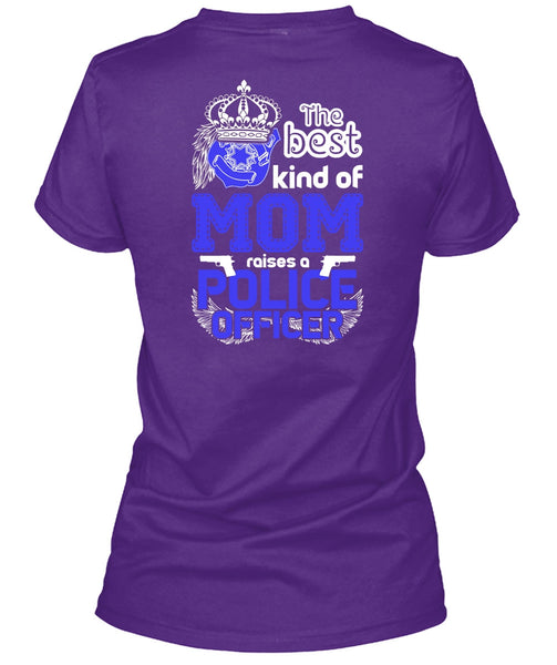 The Best Kind Of Mom Raises A Police Officer T Shirt, Being A Police T Shirt