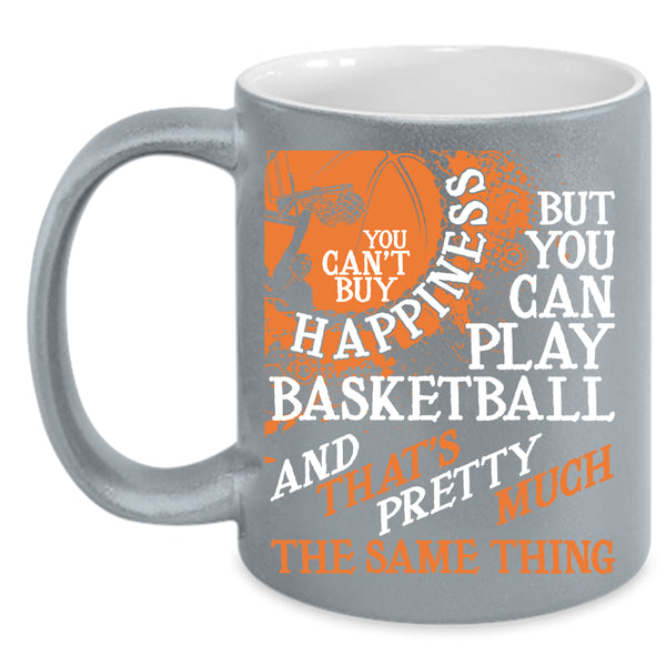 You Can't Buy Happiness Coffee Mug, You Can Play Basketball Coffee Cup