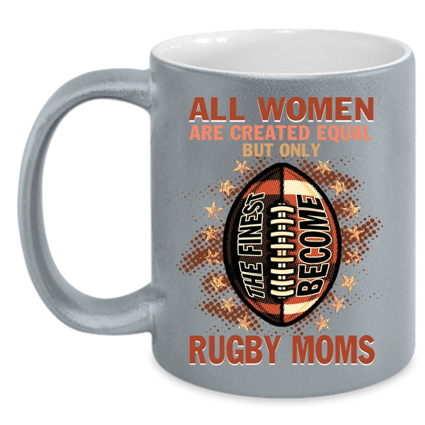 Only The Finest Become Rugby Moms Coffee Mug, Cool Sport Coffee Cup