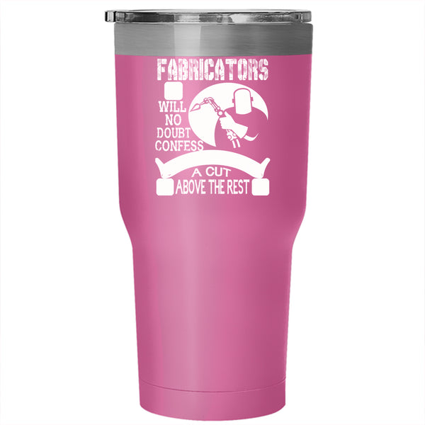 Fabricators Tumbler 30 oz Stainless Steel, Their Work Is Always A Cut Above The Rest Travel Mug