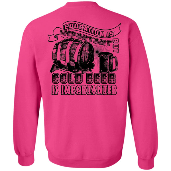 Favorite T Shirt, Education Is Important But Cold Beer Is Importanter Sweatshirt