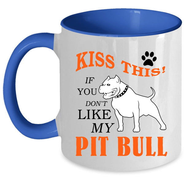 If You Don't Like My Pit Bull Coffee Mug, Kiss This Accent Mug
