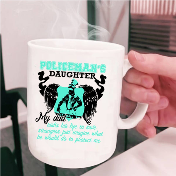 My Dad Protect Me Coffee Mug, Policeman's Daughter Cup