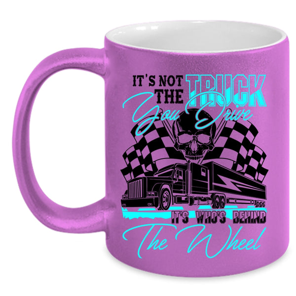 It's Who's Behind The Wheel Coffee Mug, It's Not The Truck You Drive Accent Mug