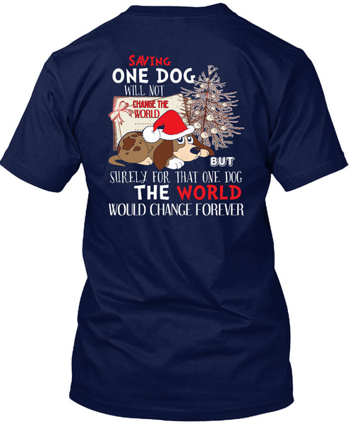Saving One Dog Will Not Change The World T Shirt, I Love Christmas T Shirt