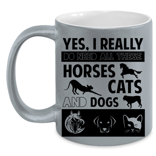 I Really Do Need All These Horses Cats And Dogs Cup, Cute Dogs Mug