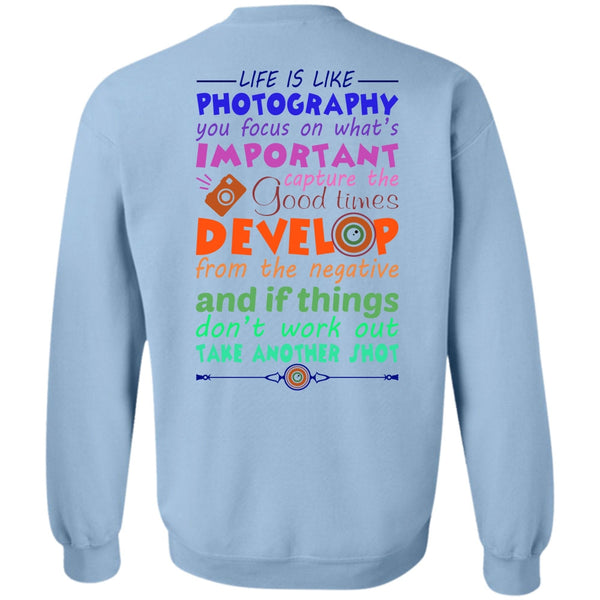 My Job T Shirt, Life Is Like Photography Sweatshirt