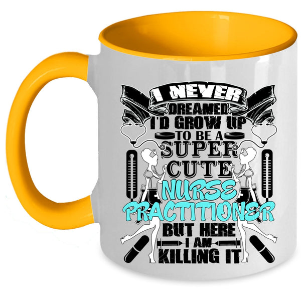 Cute Nurse Coffee Mug, I'd Grow Up To Be A Cute Nurse Practitioner Accent Mug