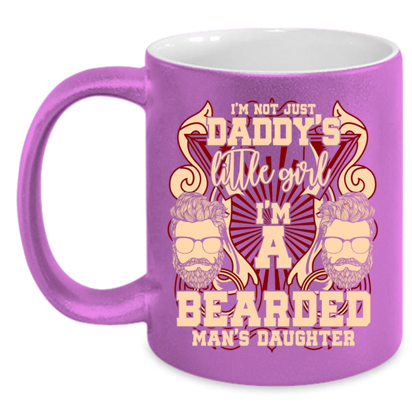 I'm Not Just Daddy's Little Girl Coffee Mug, I'm A Bearded Man's Daughter Coffee Cup